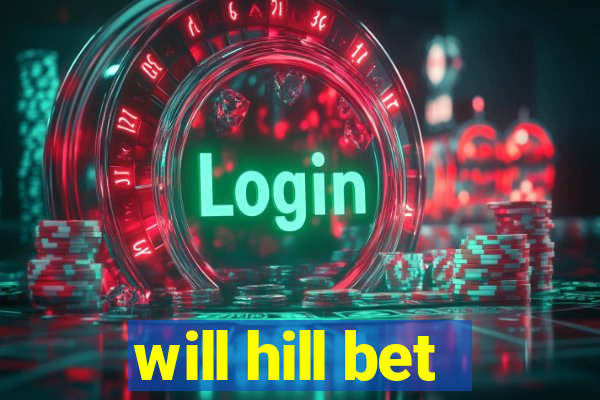 will hill bet