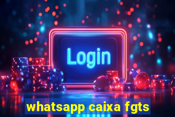 whatsapp caixa fgts