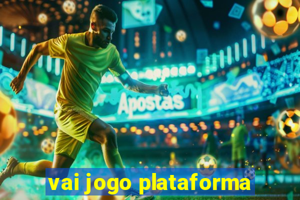 vai jogo plataforma