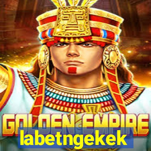 labetngekek