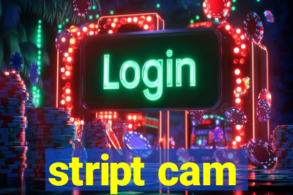 stript cam