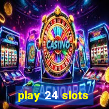 play 24 slots