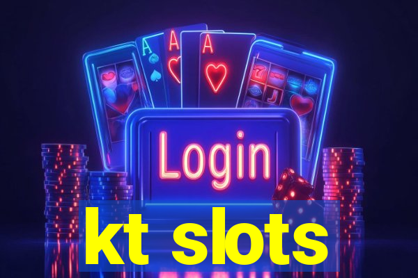 kt slots