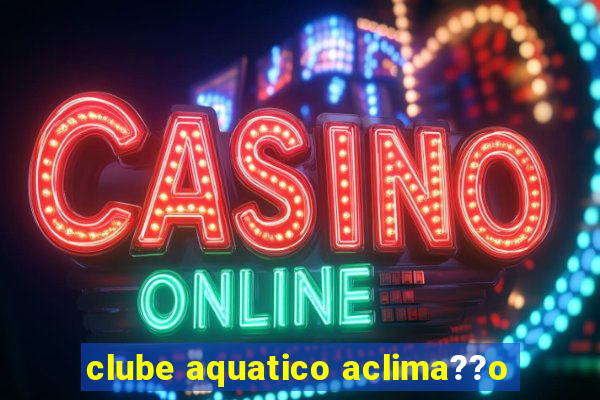 clube aquatico aclima??o