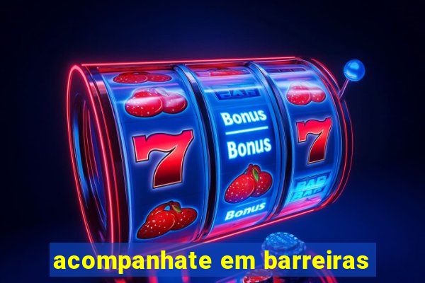 acompanhate em barreiras