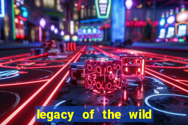 legacy of the wild 2 slot