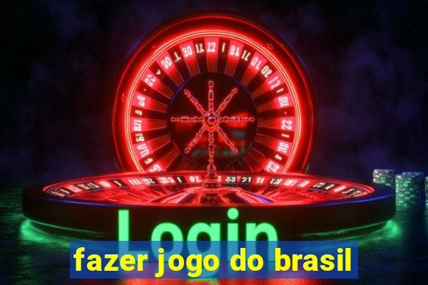 fazer jogo do brasil