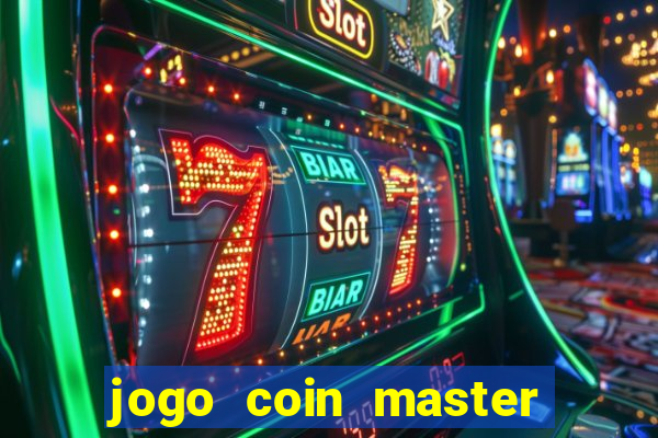 jogo coin master da dinheiro