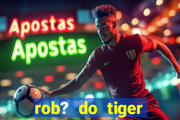 rob? do tiger fortune grátis