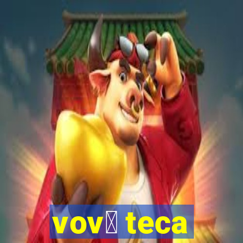 vov贸 teca