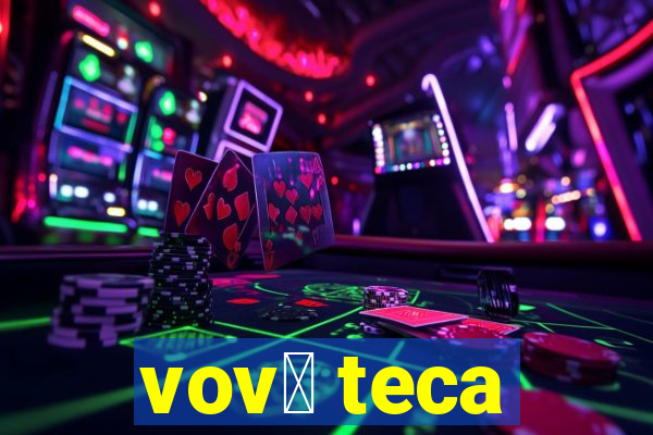 vov贸 teca