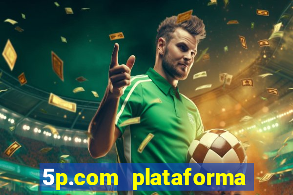 5p.com plataforma de jogos