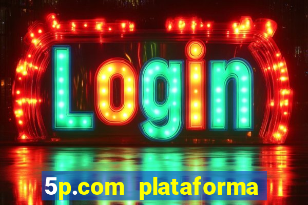 5p.com plataforma de jogos