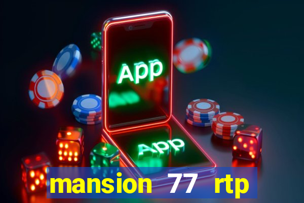 mansion 77 rtp live slot gacor