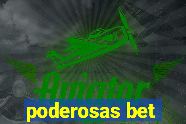 poderosas bet