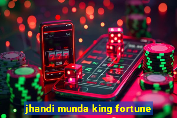 jhandi munda king fortune