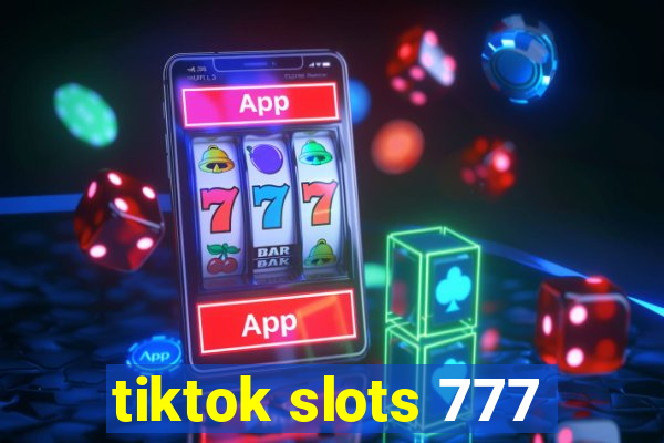 tiktok slots 777