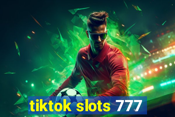 tiktok slots 777