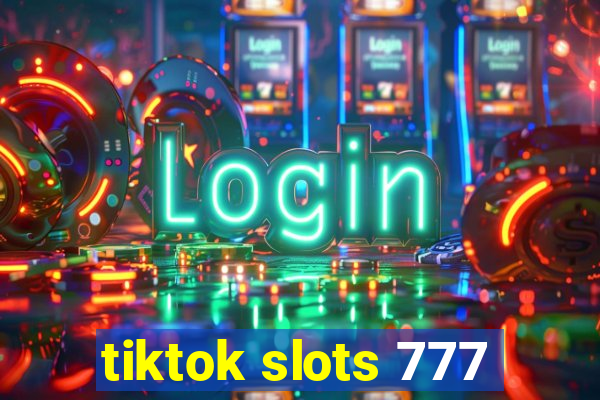 tiktok slots 777