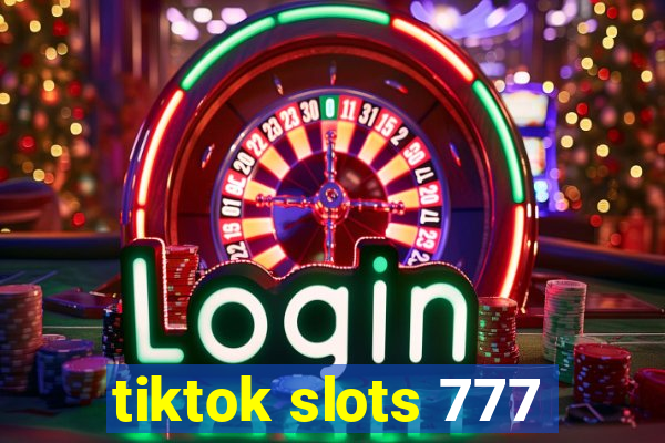 tiktok slots 777