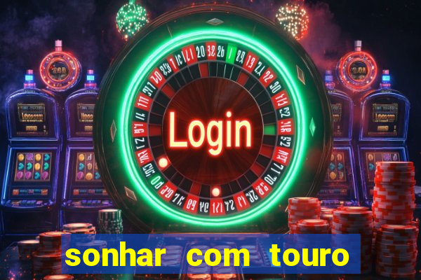 sonhar com touro bravo no mundo espiritual