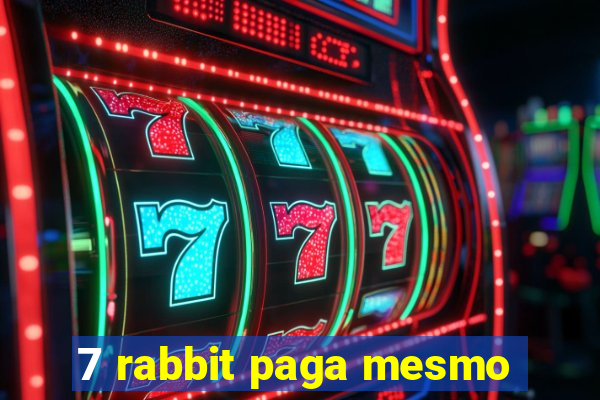 7 rabbit paga mesmo