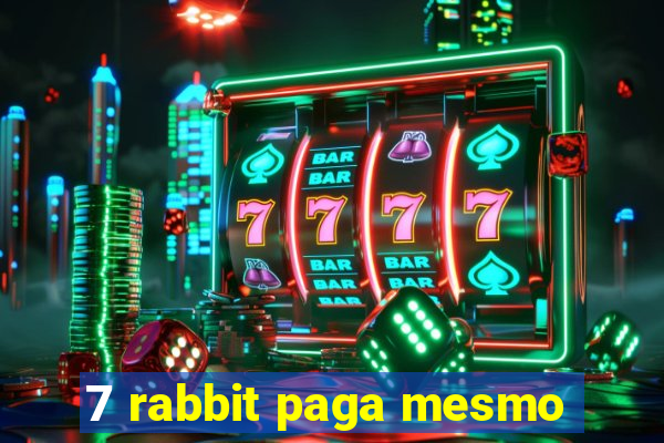 7 rabbit paga mesmo