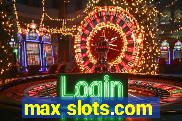 max slots.com