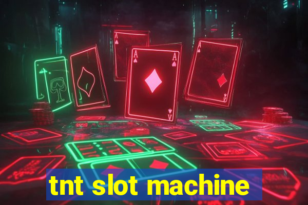 tnt slot machine