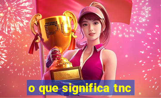 o que significa tnc