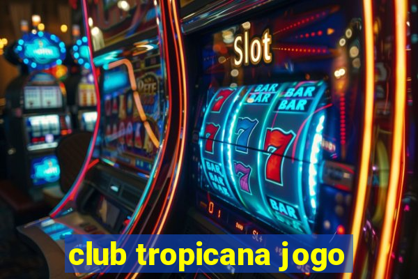 club tropicana jogo