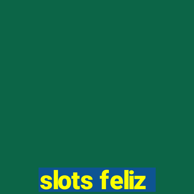 slots feliz