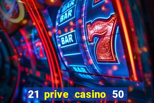 21 prive casino 50 free spins