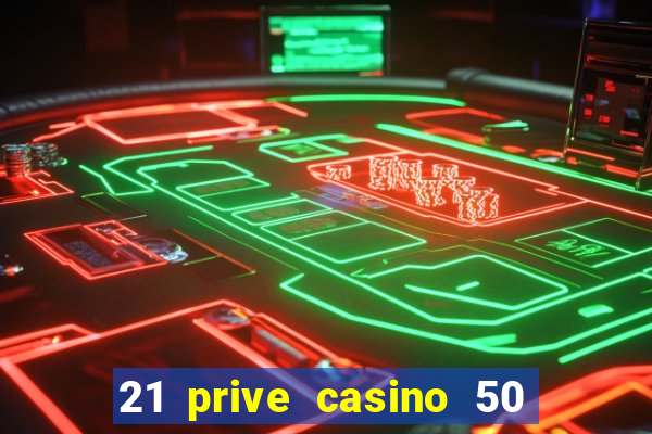 21 prive casino 50 free spins