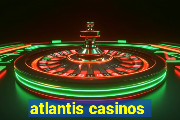 atlantis casinos