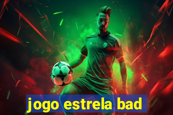 jogo estrela bad