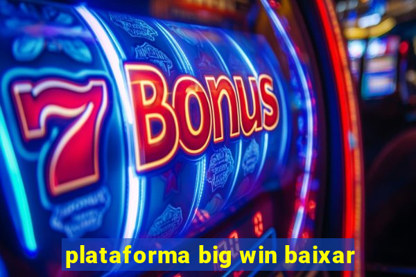 plataforma big win baixar