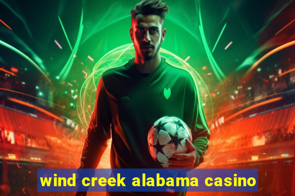 wind creek alabama casino