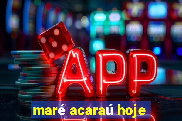 maré acaraú hoje