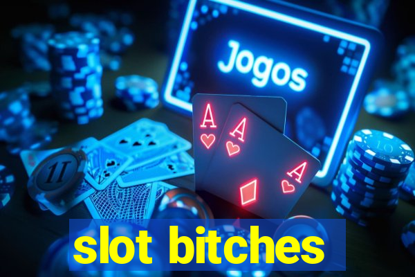 slot bitches