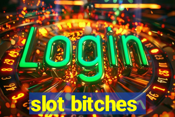 slot bitches