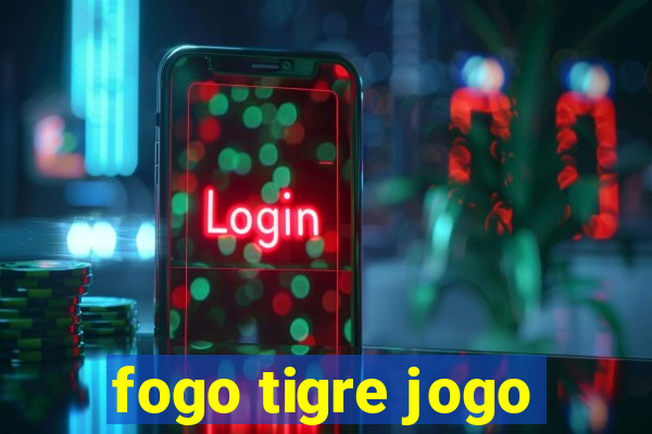 fogo tigre jogo