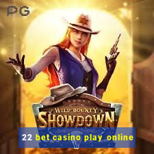 22 bet casino play online