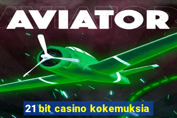 21 bit casino kokemuksia