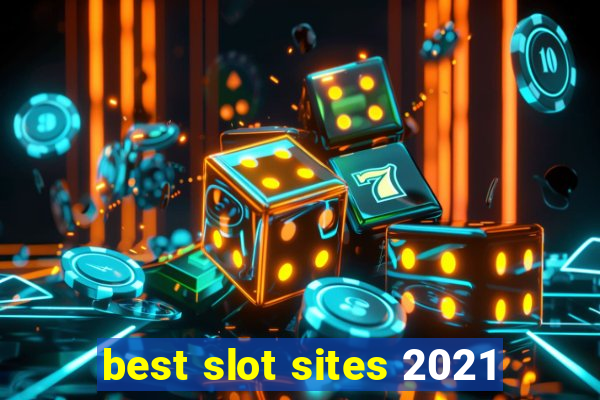 best slot sites 2021