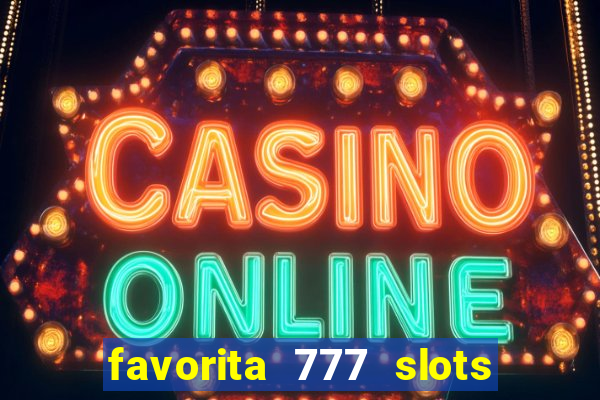 favorita 777 slots 茅 confi谩vel