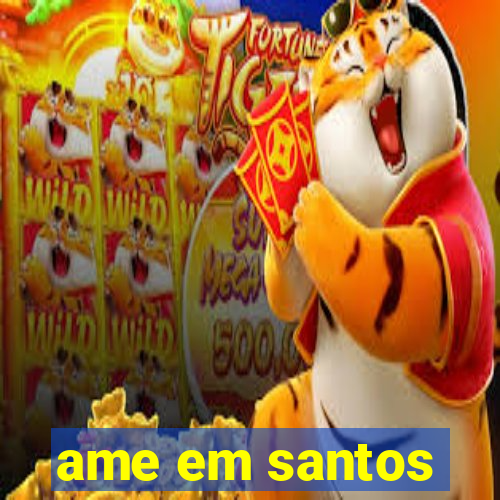 ame em santos