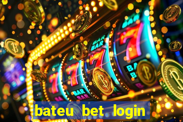 bateu bet login entrar na minha conta