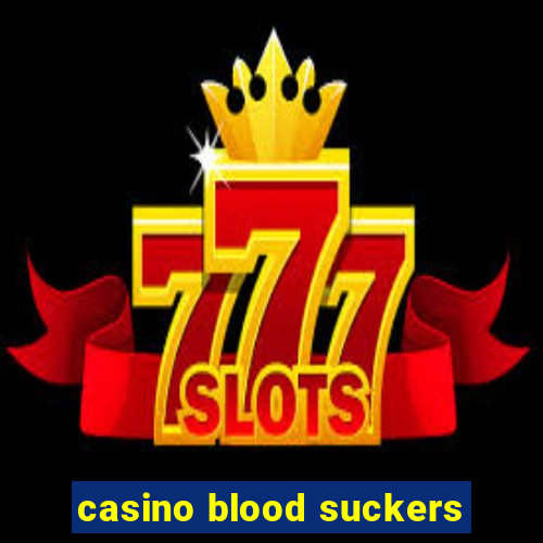 casino blood suckers