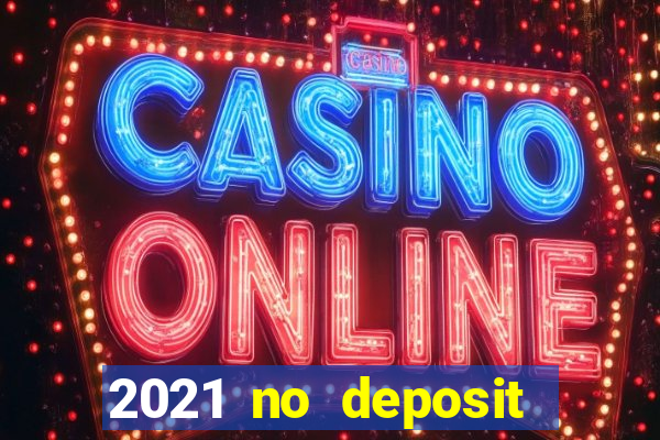 2021 no deposit bonus casino